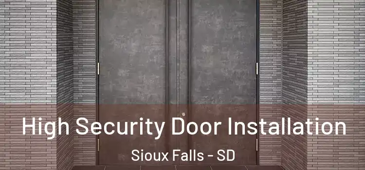 High Security Door Installation Sioux Falls - SD