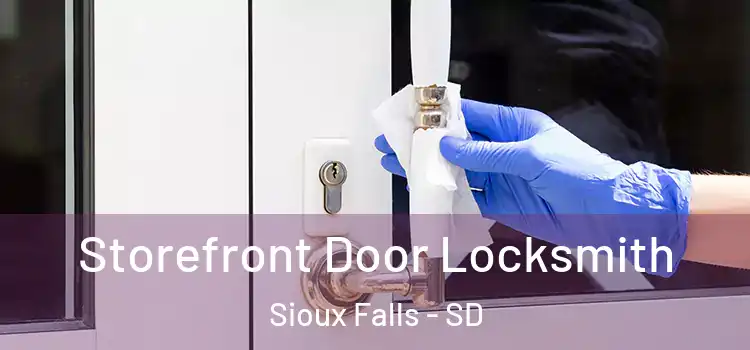 Storefront Door Locksmith Sioux Falls - SD